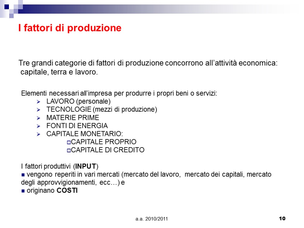 a.a. 2010/2011 10 I fattori di produzione Tre grandi categorie di fattori di produzione